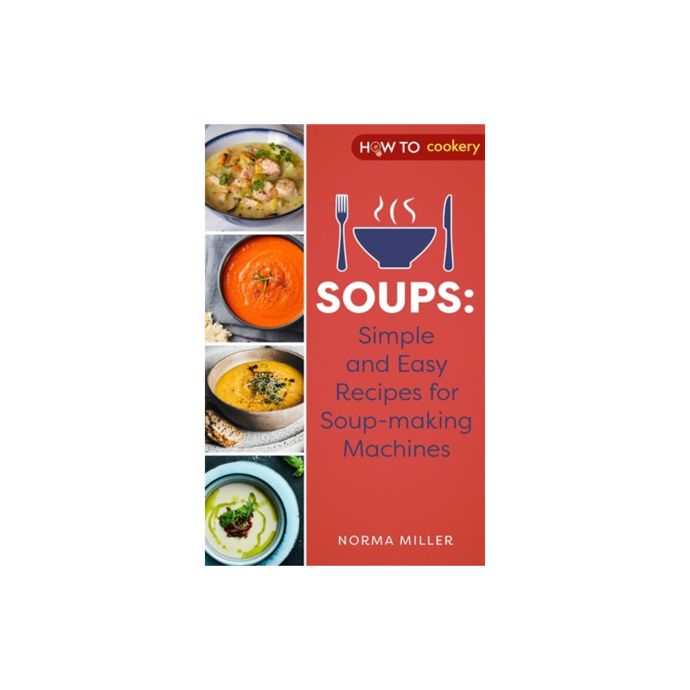 Soups: Simple and Easy Recipes for Soup-making Machines (häftad, english) Little, Brown Book Group