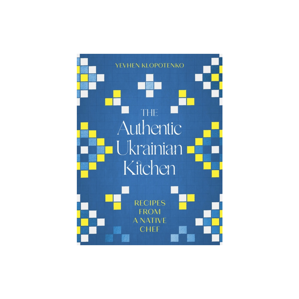 The Authentic Ukrainian Kitchen (inbunden, eng)