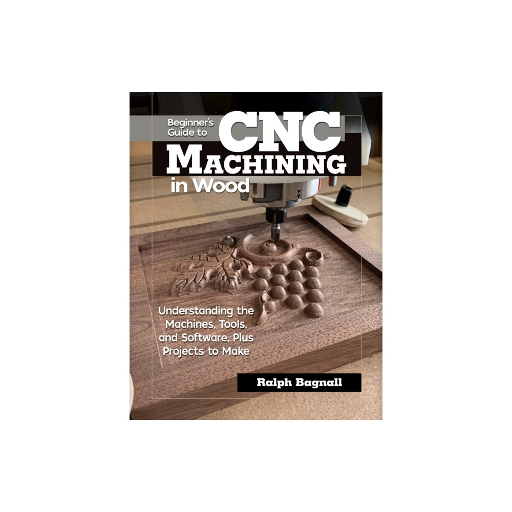 Beginner's Guide to CNC Woodworking (häftad, english) Fox Chapel Publishing