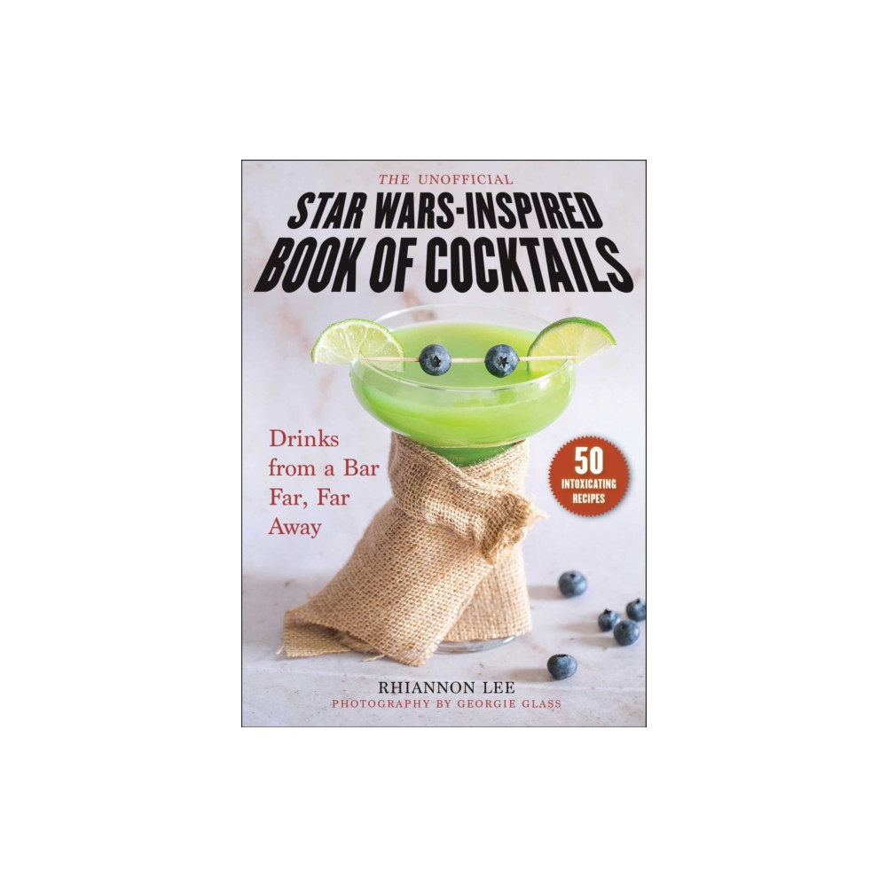 The Unofficial Star Wars–Inspired Book of Cocktails (inbunden, english) Skyhorse Publishing