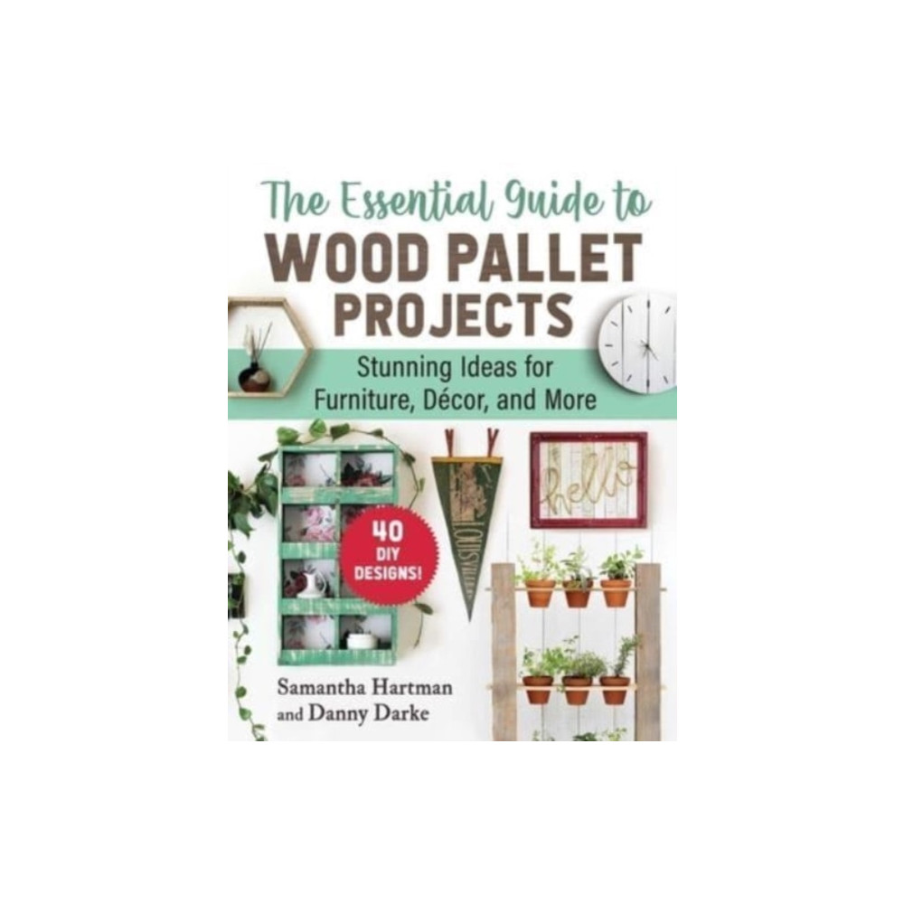 The Essential Guide to Wood Pallet Projects (häftad, english) Skyhorse Publishing