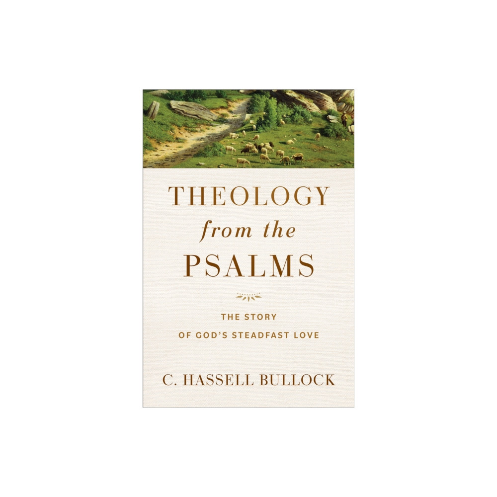 Theology from the Psalms – The Story of God`s Steadfast Love (häftad, english) Baker publishing group