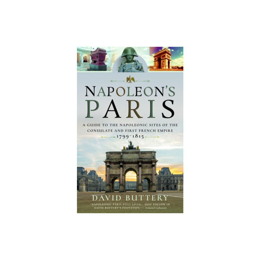 Napoleon's Paris (häftad, english) Pen & Sword Books Ltd