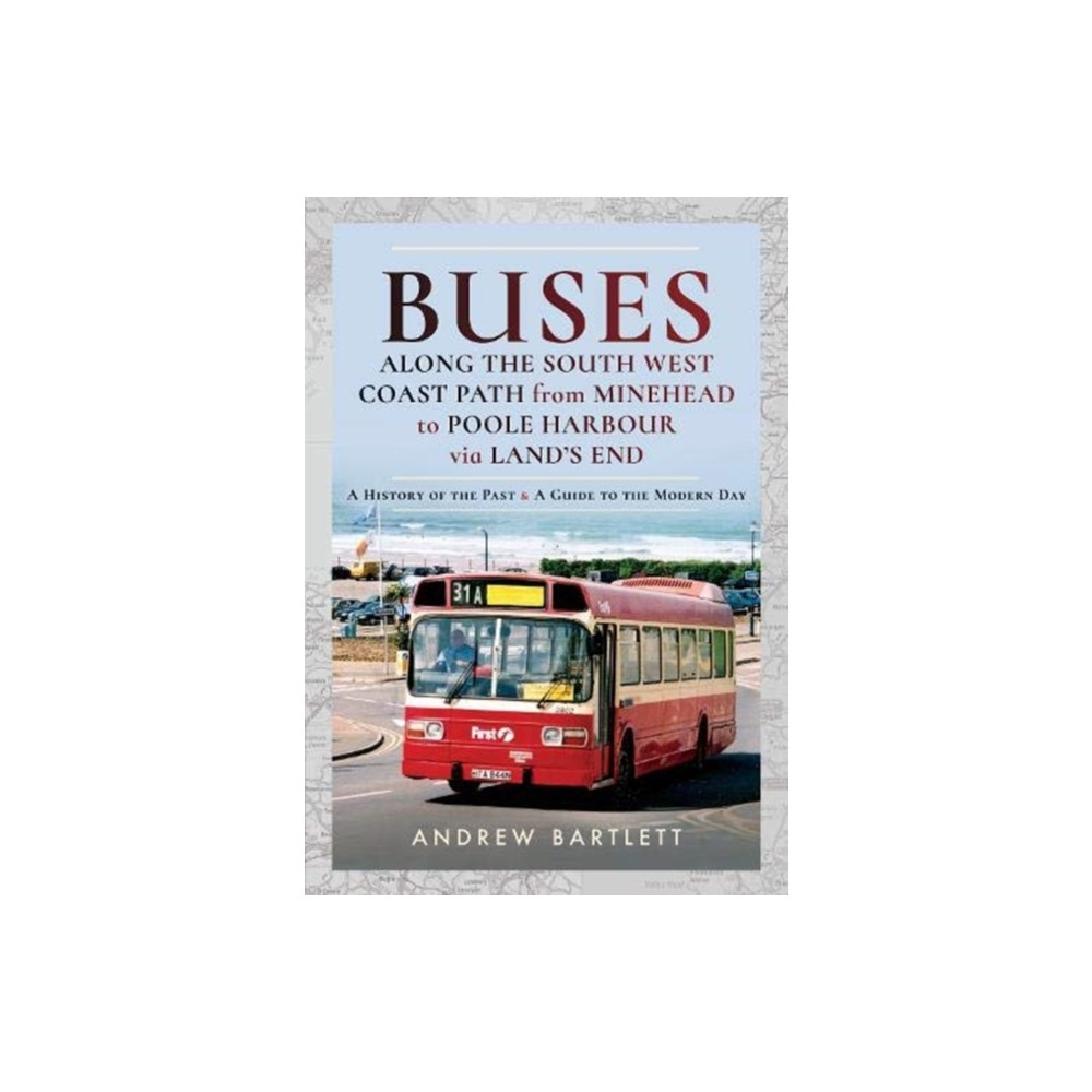 Buses Along The South West Coast Path from Minehead to Poole Harbour via Land's End (inbunden, english) Pen & Sword Books Ltd