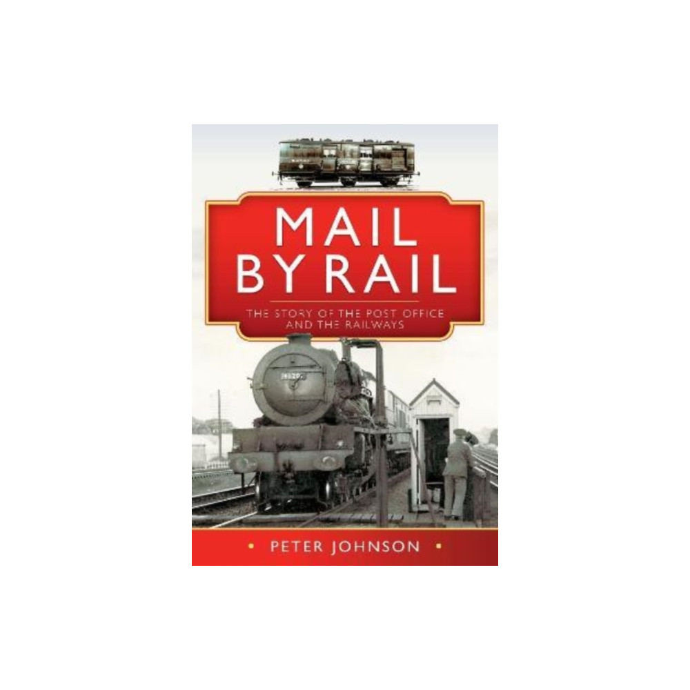 Pen & Sword Books Ltd Mail by Rail - The Story of the Post Office and the Railways (inbunden, eng)