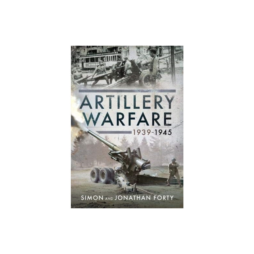 Artillery Warfare, 1939-1945 (inbunden, english) Pen & Sword Books Ltd