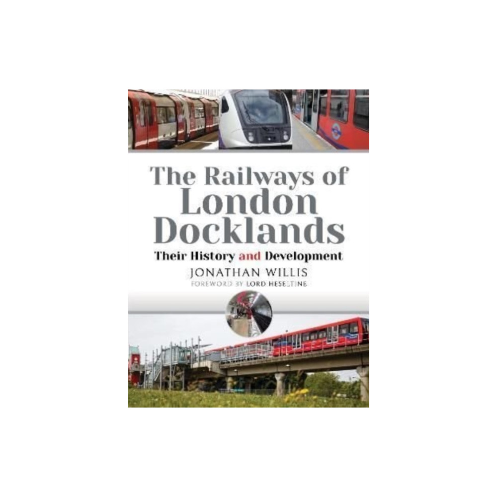 The Railways of London Docklands (inbunden, english) Pen & Sword Books Ltd