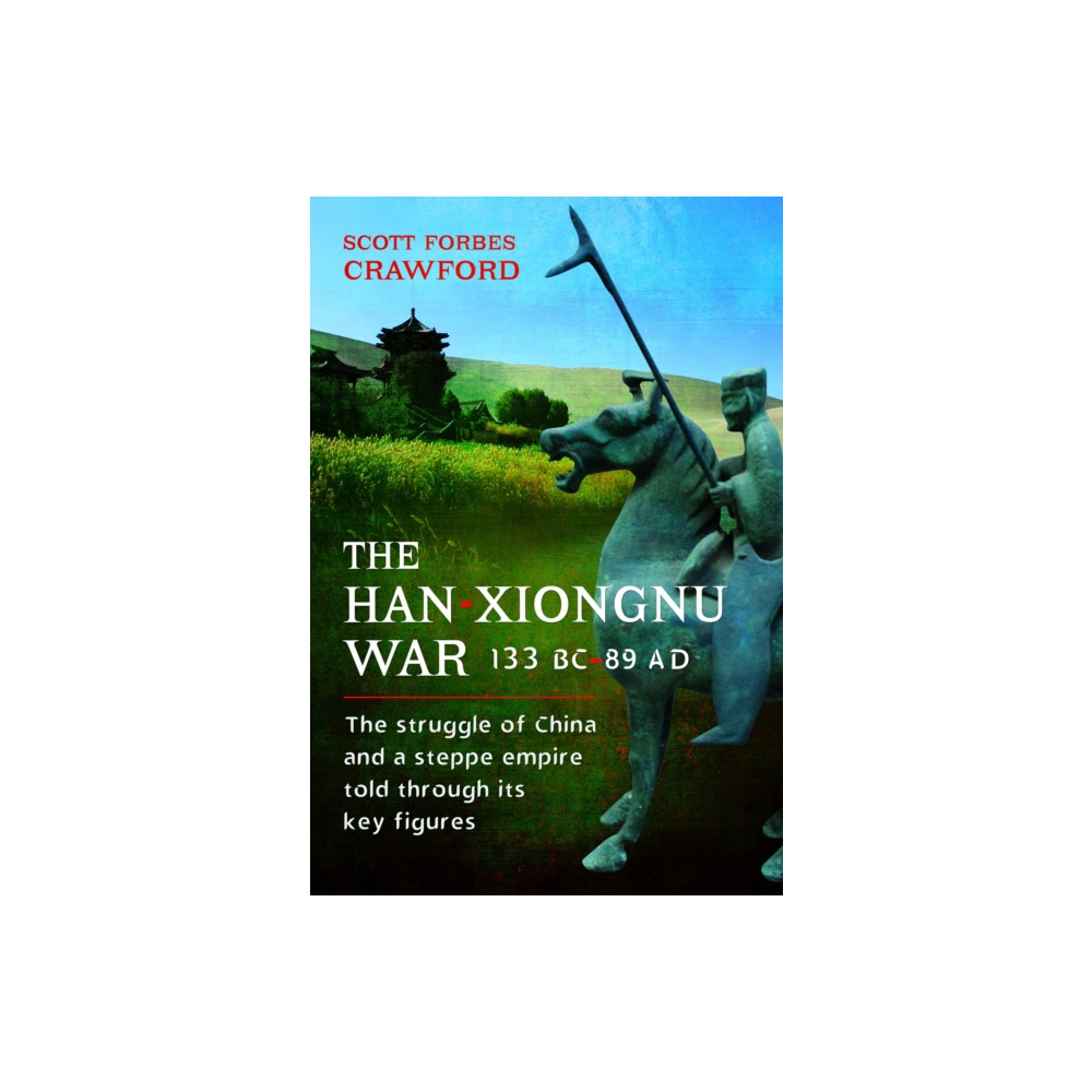 The Han-Xiongnu War, 133 BC–89 AD (inbunden, english) Pen & Sword Books Ltd