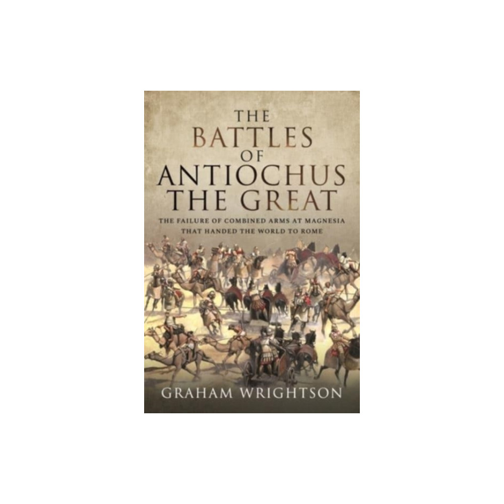 The Battles of Antiochus the Great (inbunden, english) Pen & Sword Books Ltd