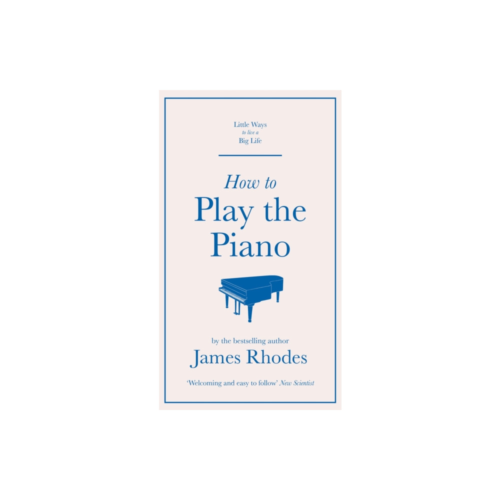 How to Play the Piano (inbunden, english) Quercus Publishing