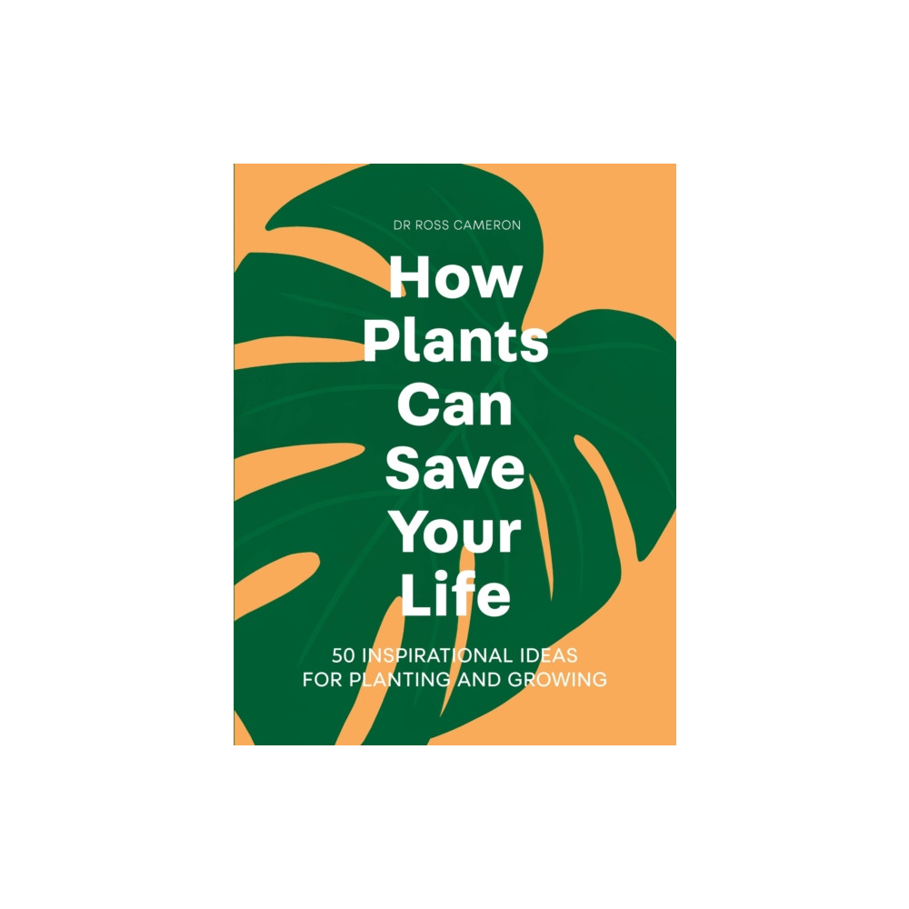 How Plants Can Save Your Life (inbunden, english) Quercus Publishing