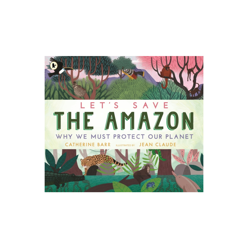 Let's Save the Amazon: Why we must protect our planet (häftad, english) Walker Books Ltd