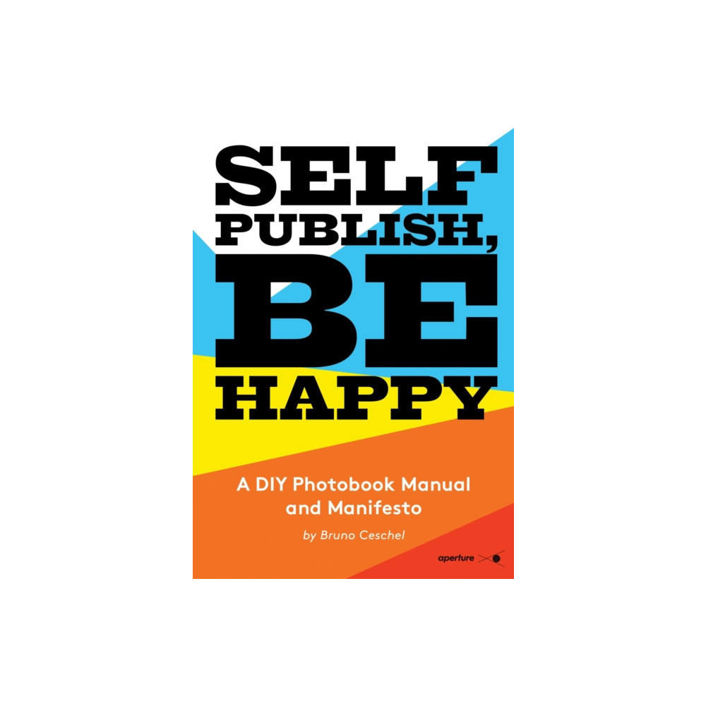 Self Publish, Be Happy (häftad, english) Aperture