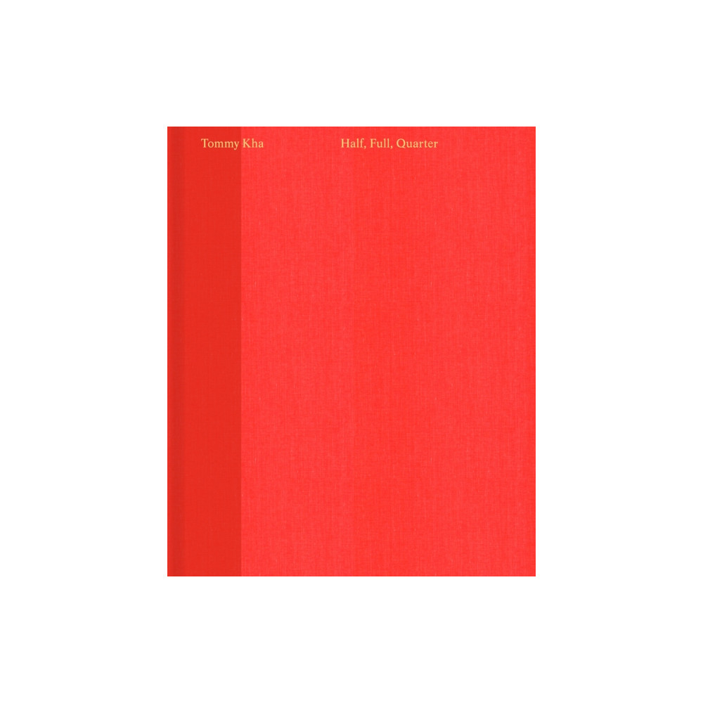 Tommy Kha: Half, Full, Quarter (inbunden, eng)