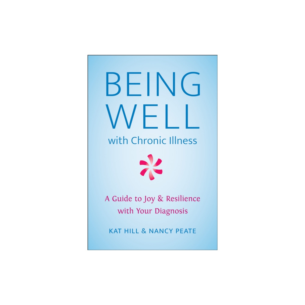 Being Well With Chronic Illness (häftad, english) Hatherleigh Press,U.S.