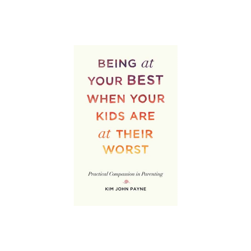 Being at Your Best When Your Kids Are at Their Worst (häftad, eng)