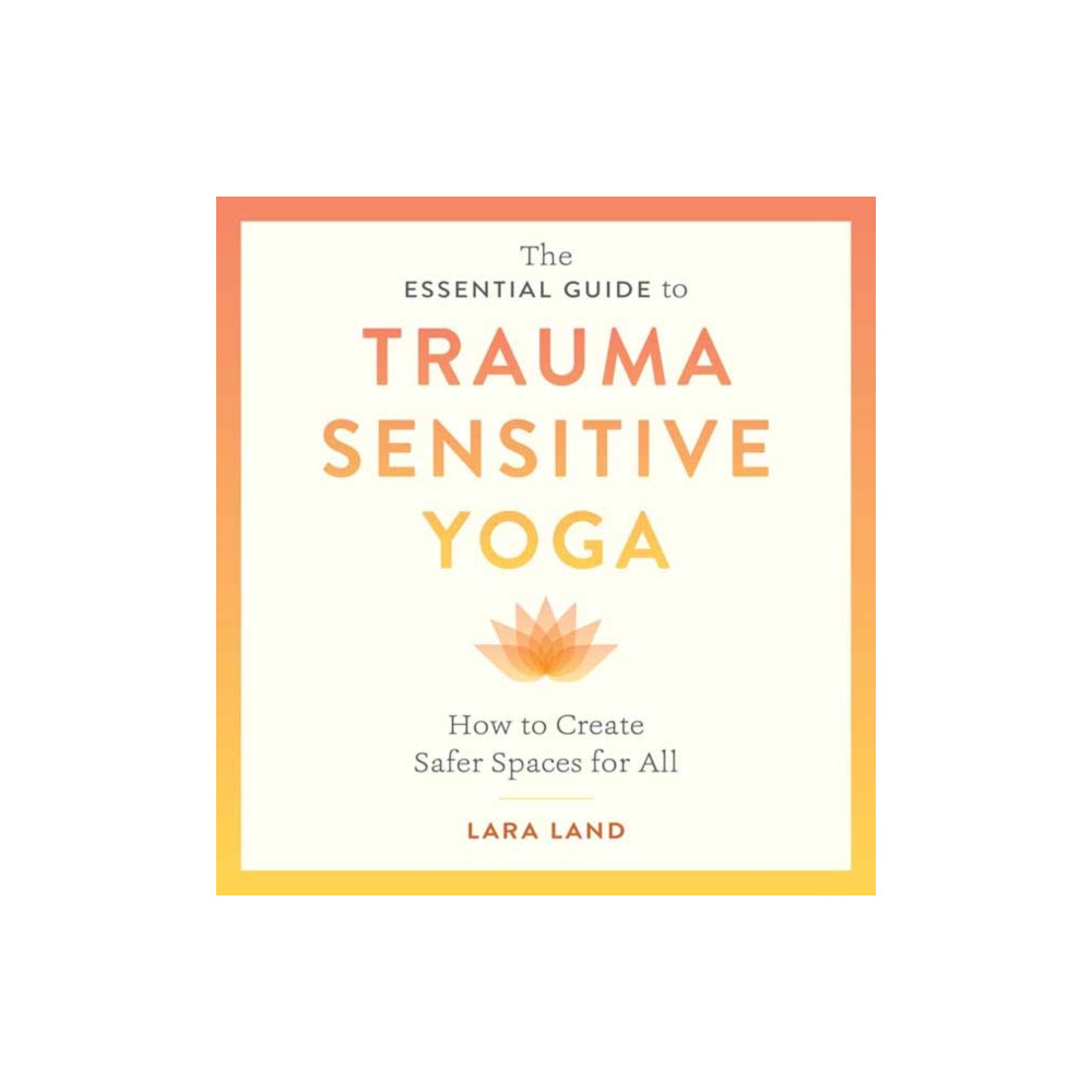 The Essential Guide to Trauma Sensitive Yoga (häftad, english) Shambhala Publications Inc
