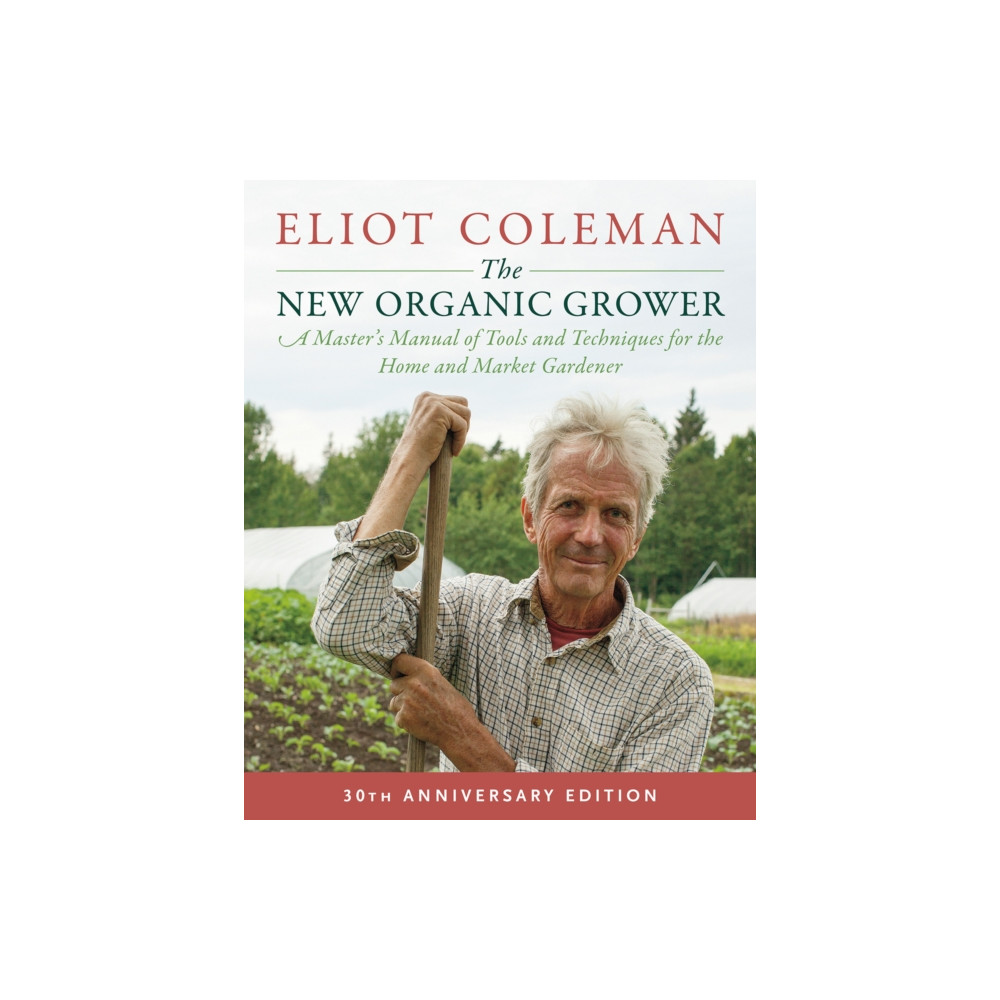 The New Organic Grower, 3rd Edition (häftad, english) Chelsea Green Publishing Co