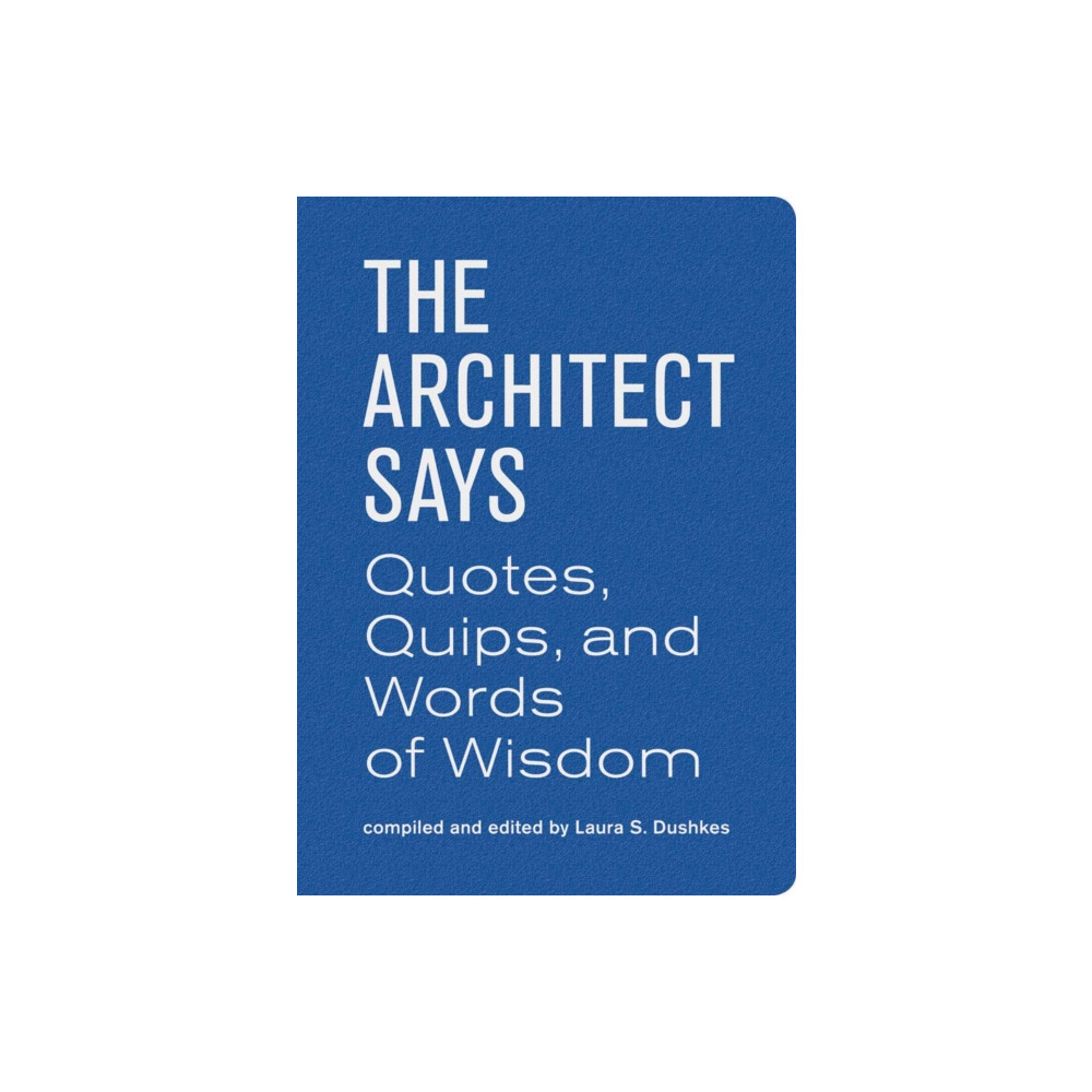 The Architect Says (inbunden, english) Princeton Architectural Press
