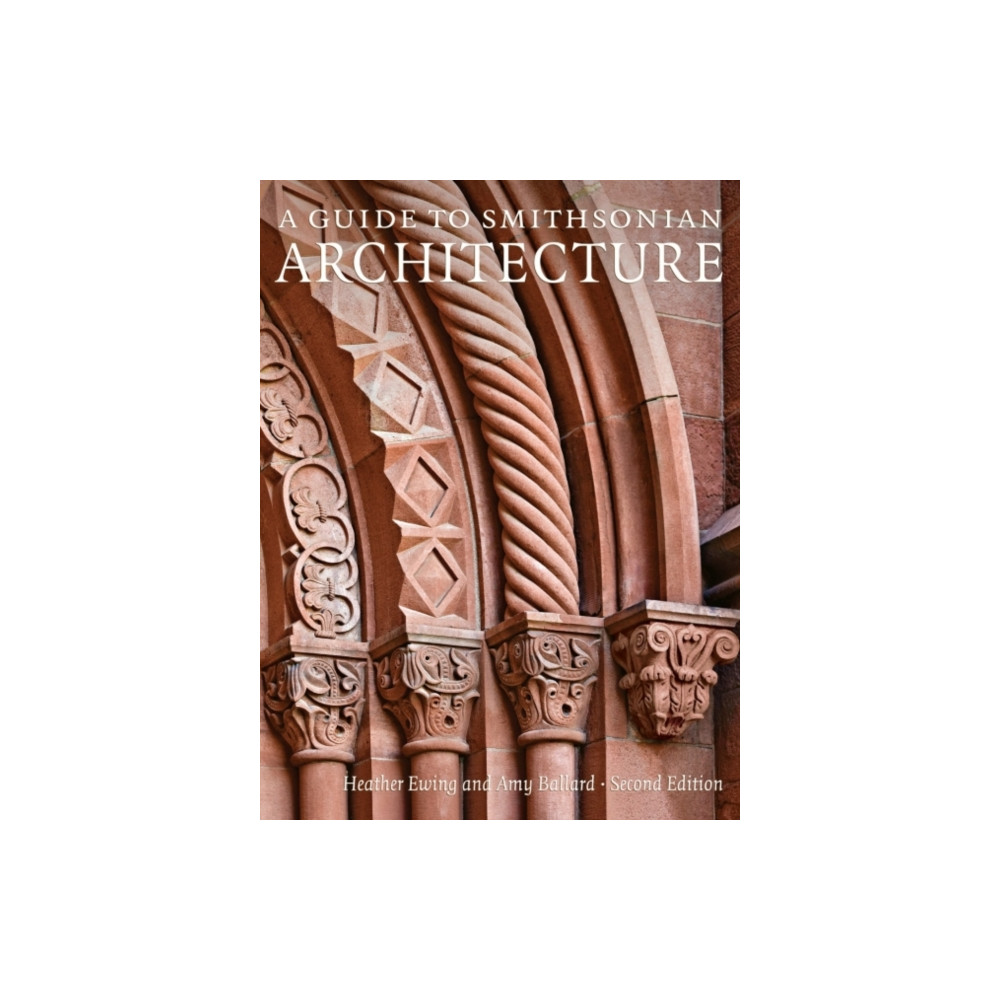 A Guide to Smithsonian Architecture (häftad, eng)
