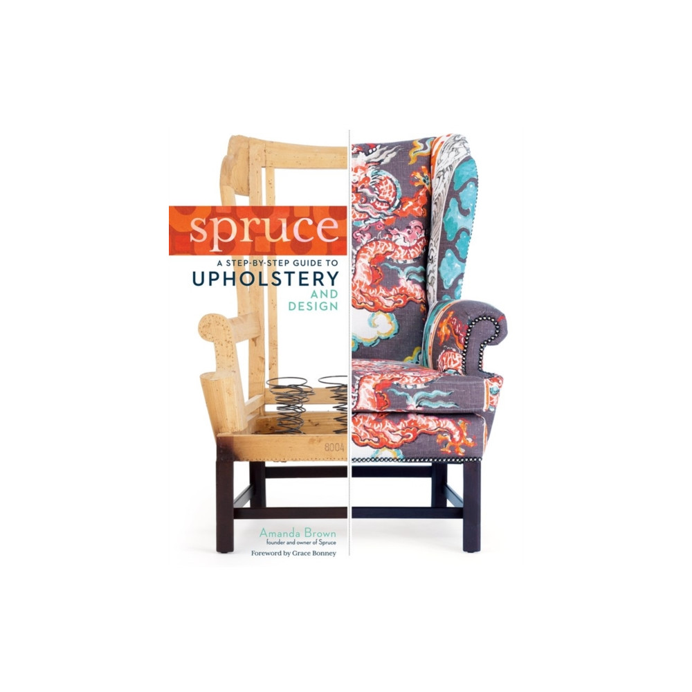 Spruce: A Step-by-Step Guide to Upholstery and Design (inbunden, english) Workman Publishing