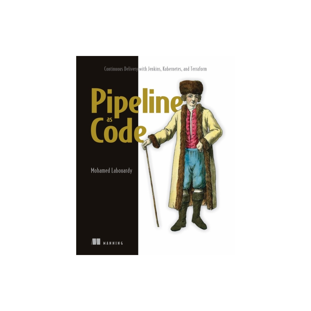 Pipeline as Code: Continuous Delivery with Jenkins, Kubernetes, and Terraform (häftad, english) Manning Publications