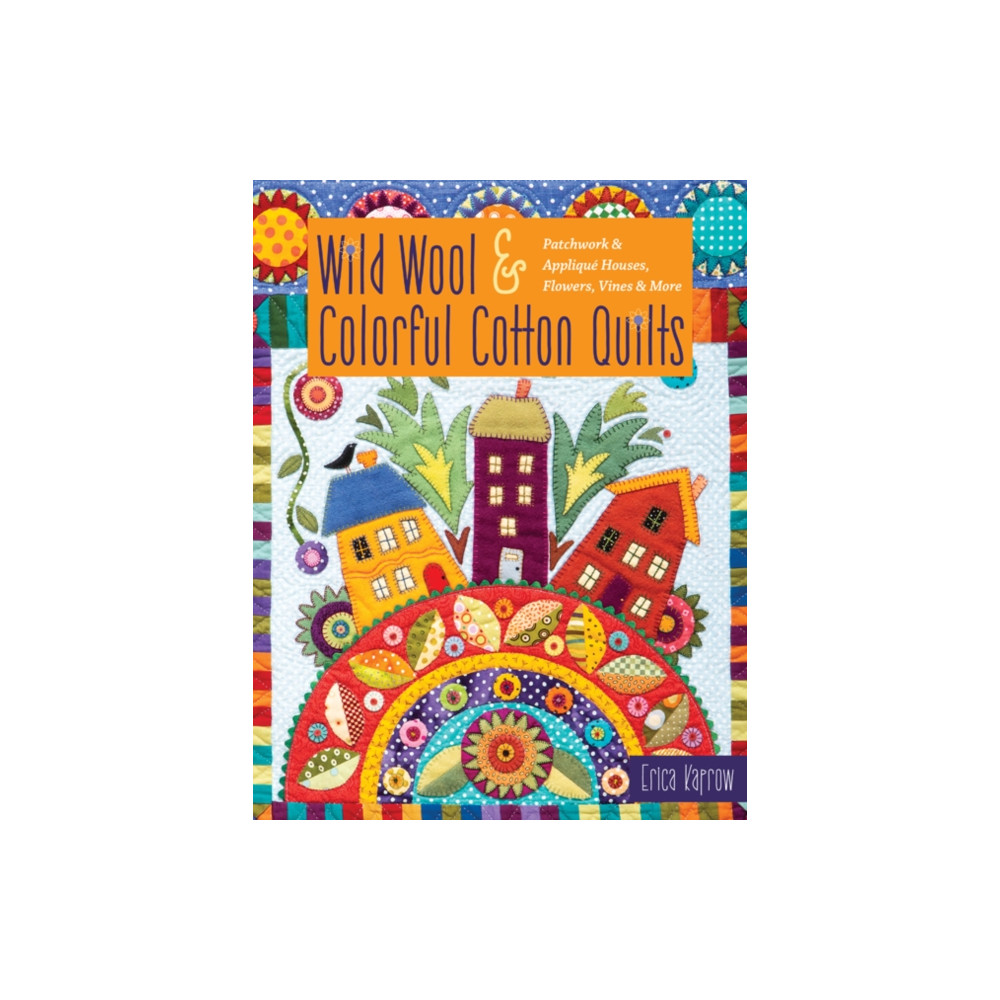Wild Wool & Colorful Cotton Quilts (häftad, english) C & T Publishing
