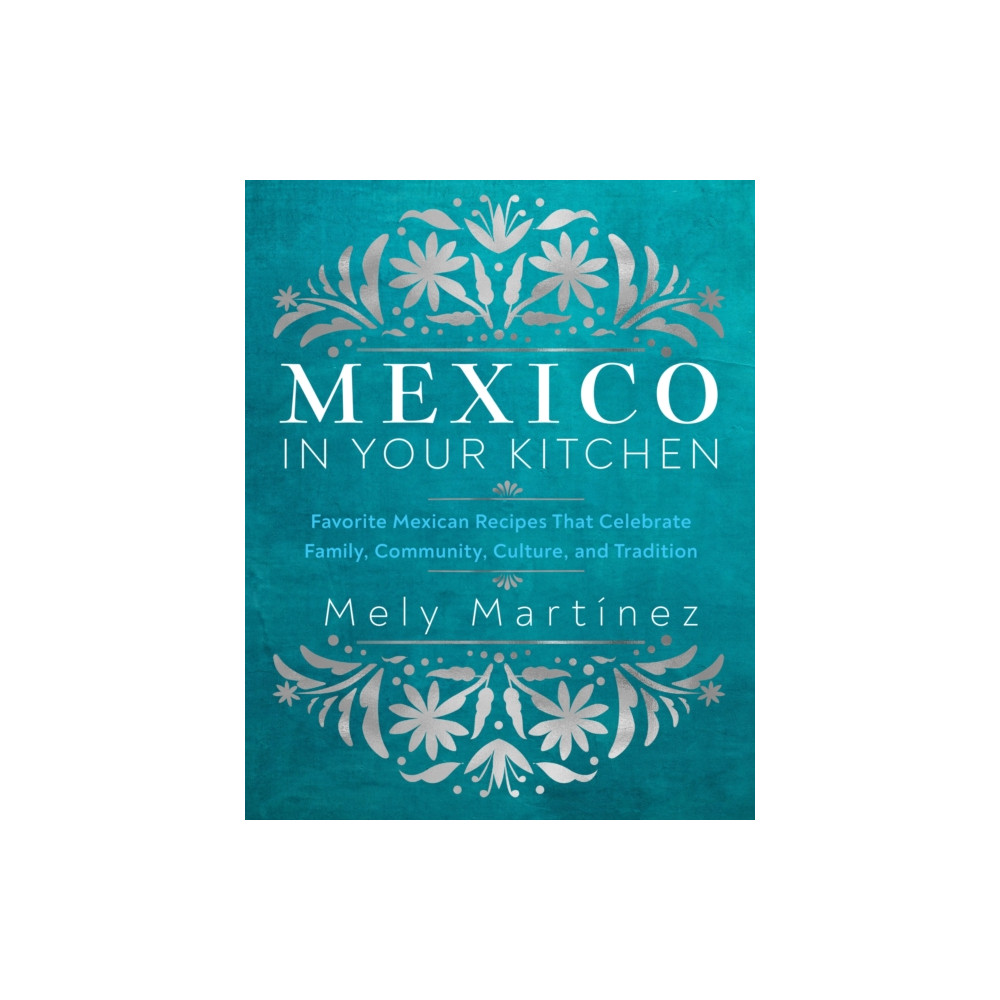 Mexico in Your Kitchen (inbunden, english) Quarto Publishing Group USA Inc