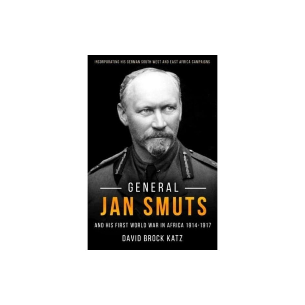 General Jan Smuts and His First World War in Africa, 1914-1917 (inbunden, english) Casemate Publishers