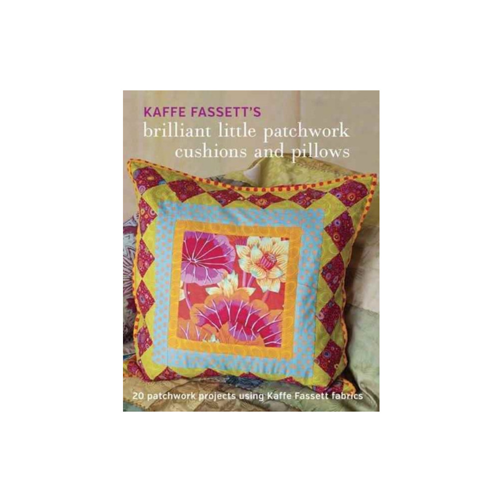 Kaffe Fassett's Brilliant Little Patchwork Cushion s and Pillows (häftad, english) Taunton Press Inc