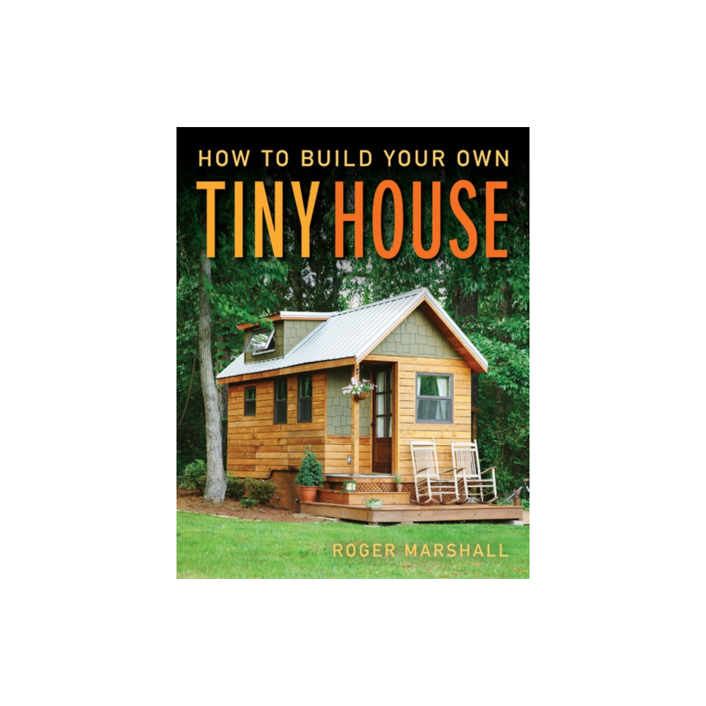 How to Build Your Own Tiny House (häftad, english) Taunton Press Inc