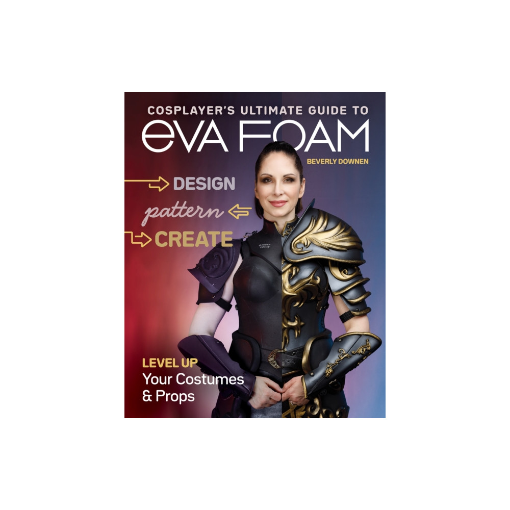 Cosplayer's Ultimate Guide to EVA Foam (häftad, english) C & T Publishing