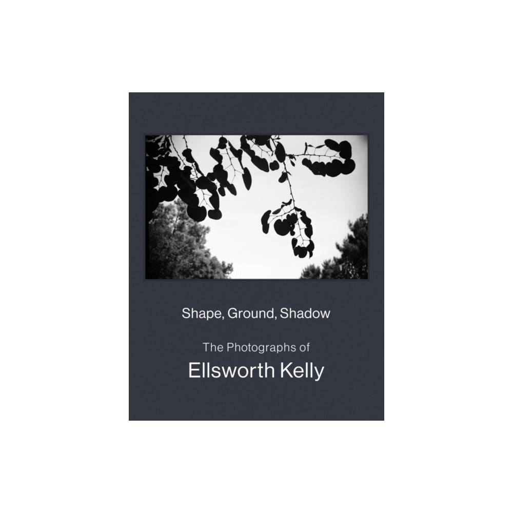 Shape, Ground, Shadow: The Photographs of Ellsworth Kelly (inbunden, english) Distributed Art Publishers