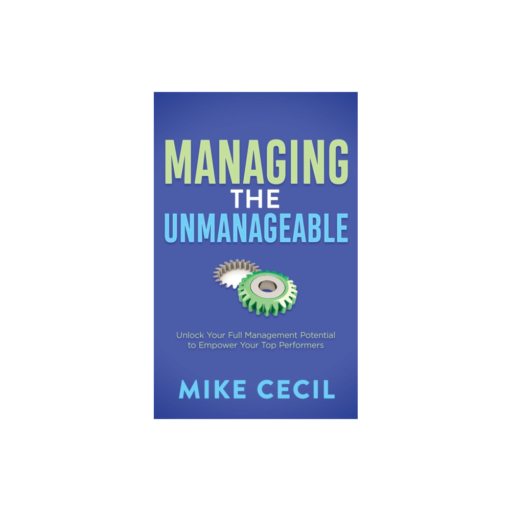 Managing the Unmanageable (häftad, english) Morgan James Publishing llc