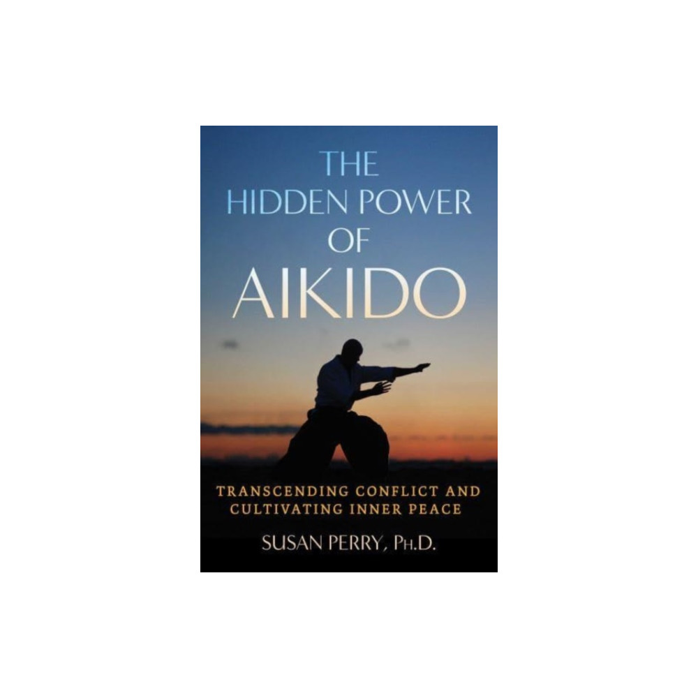 The Hidden Power of Aikido (häftad, english) Inner Traditions Bear and Company