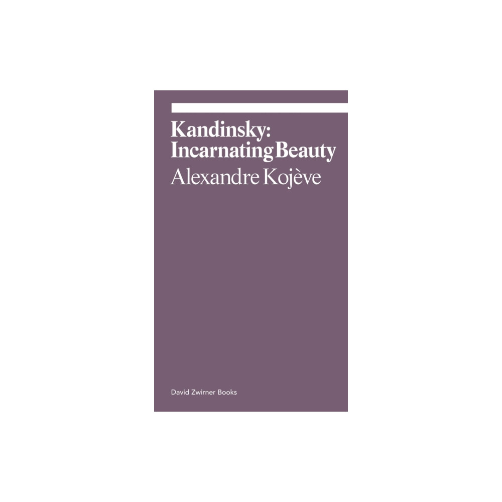 Kandinsky: Incarnating Beauty (häftad, english) David Zwirner