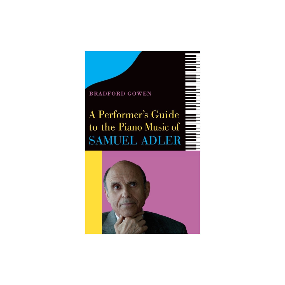 A Performer’s Guide to the Piano Music of Samuel Adler (inbunden, eng)