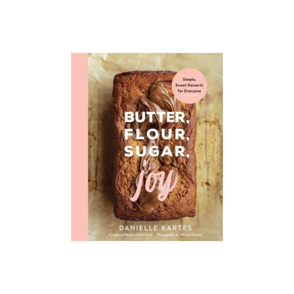 Butter, Flour, Sugar, Joy (inbunden, english) Sourcebooks, Inc
