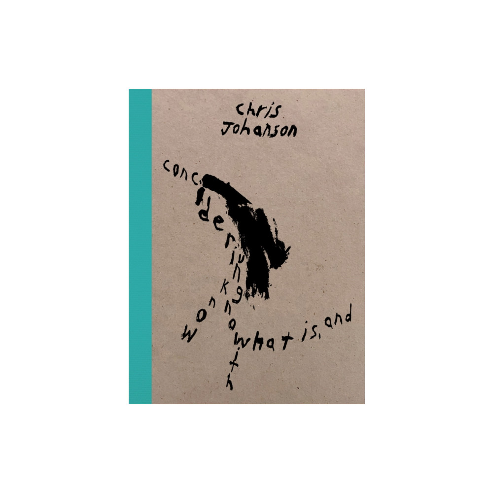 Chris Johanson: Considering Unknow Know With What Is, And (inbunden, english) Mitchell-Innes & Nash