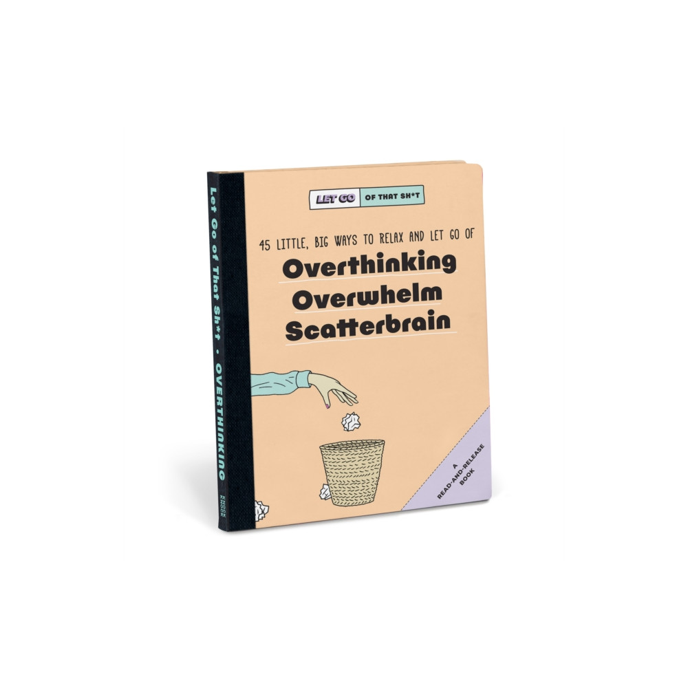 Knock Knock Let Go of That Sh*t: 45 Little, Big Ways to Relax and Let Go Of Overthinking, Overwhelm, Scatterbrain (inbun...