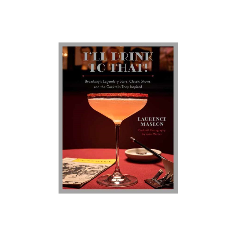 I'll Drink to That! Broadway Cocktails (inbunden, english) Weldon Owen