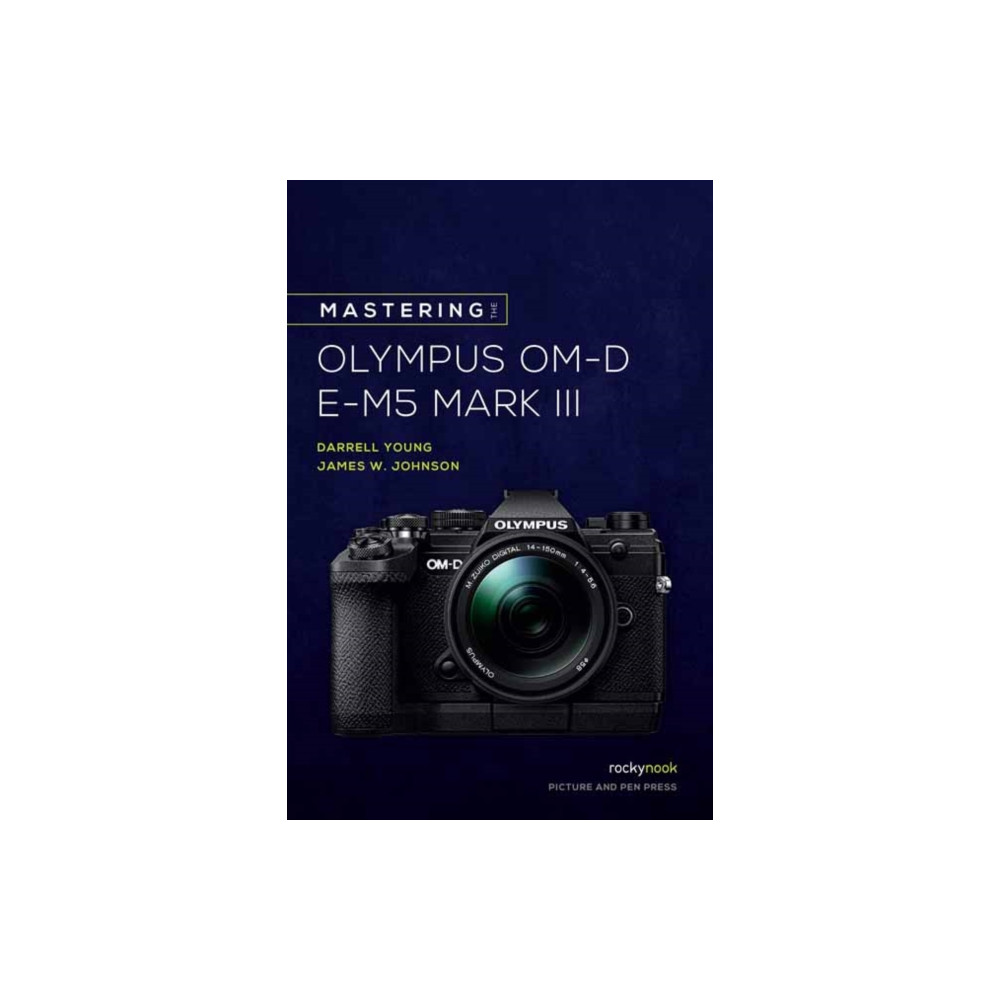 Mastering the Olympus OM-D E-M5 Mark III (häftad, english) Rocky Nook