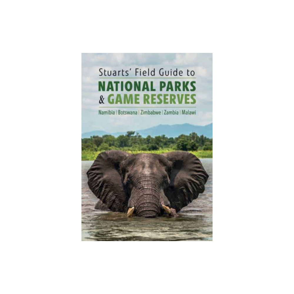 Stuarts' Field Guide to National Parks & Game Reserves  – Namibia, Botswana, Zimbabwe, Zambia & Malawi (häftad, english) Penguin Random House South Africa