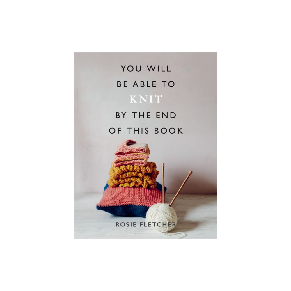 You Will Be Able to Knit by the End of This Book (häftad, english) Octopus publishing group