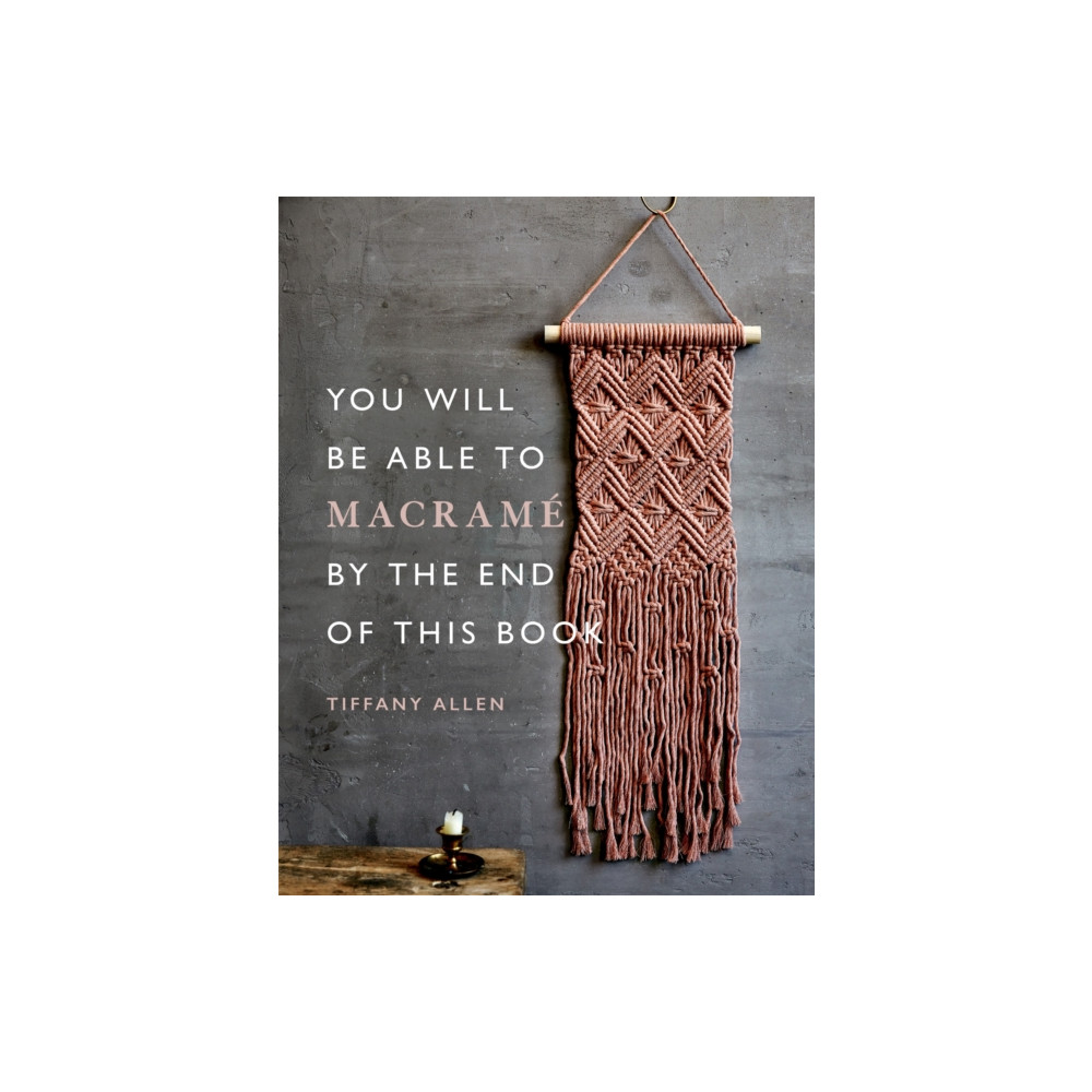 You Will Be Able to Macrame by the End of This Book (häftad, english) Octopus publishing group