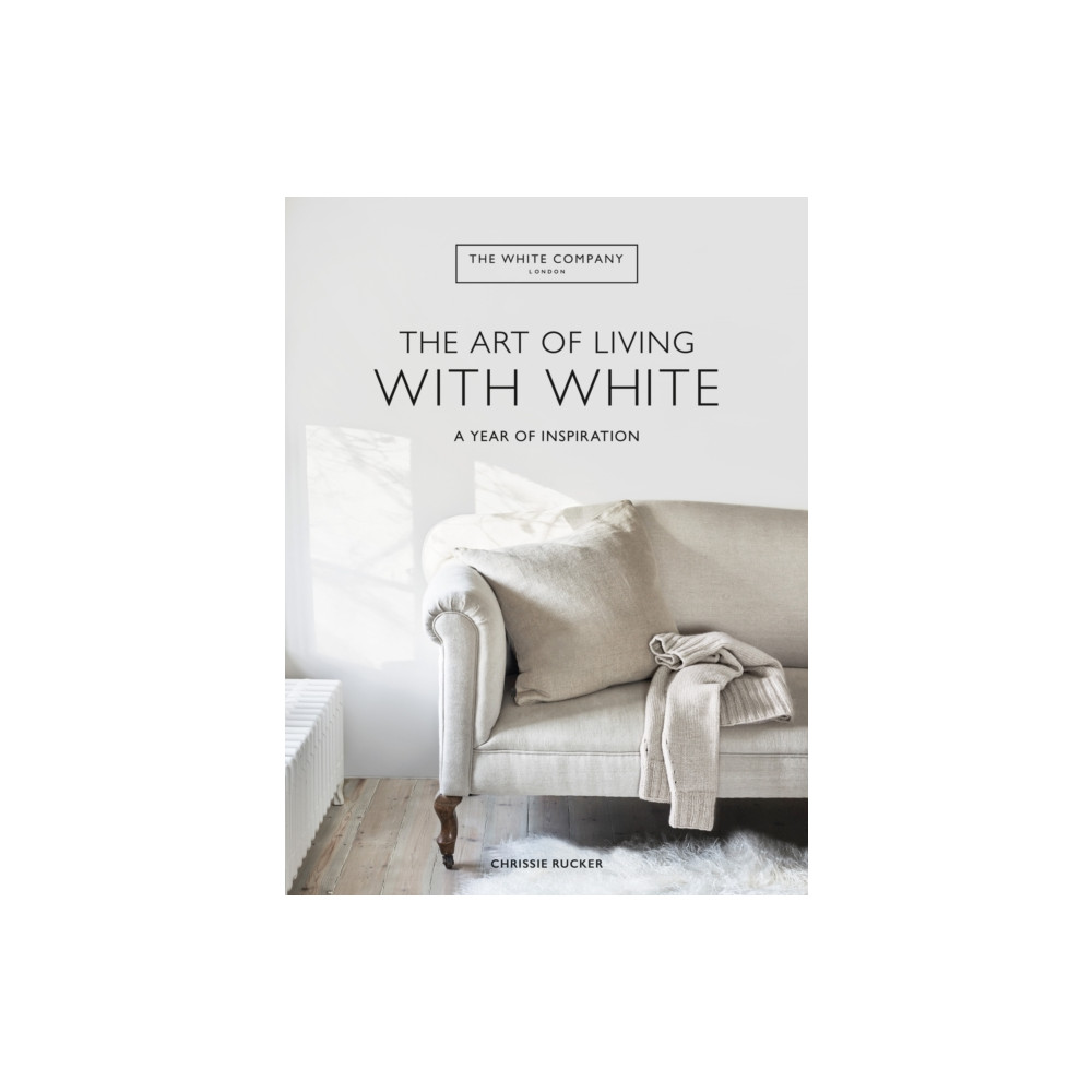 The White Company The Art of Living with White (inbunden, eng)