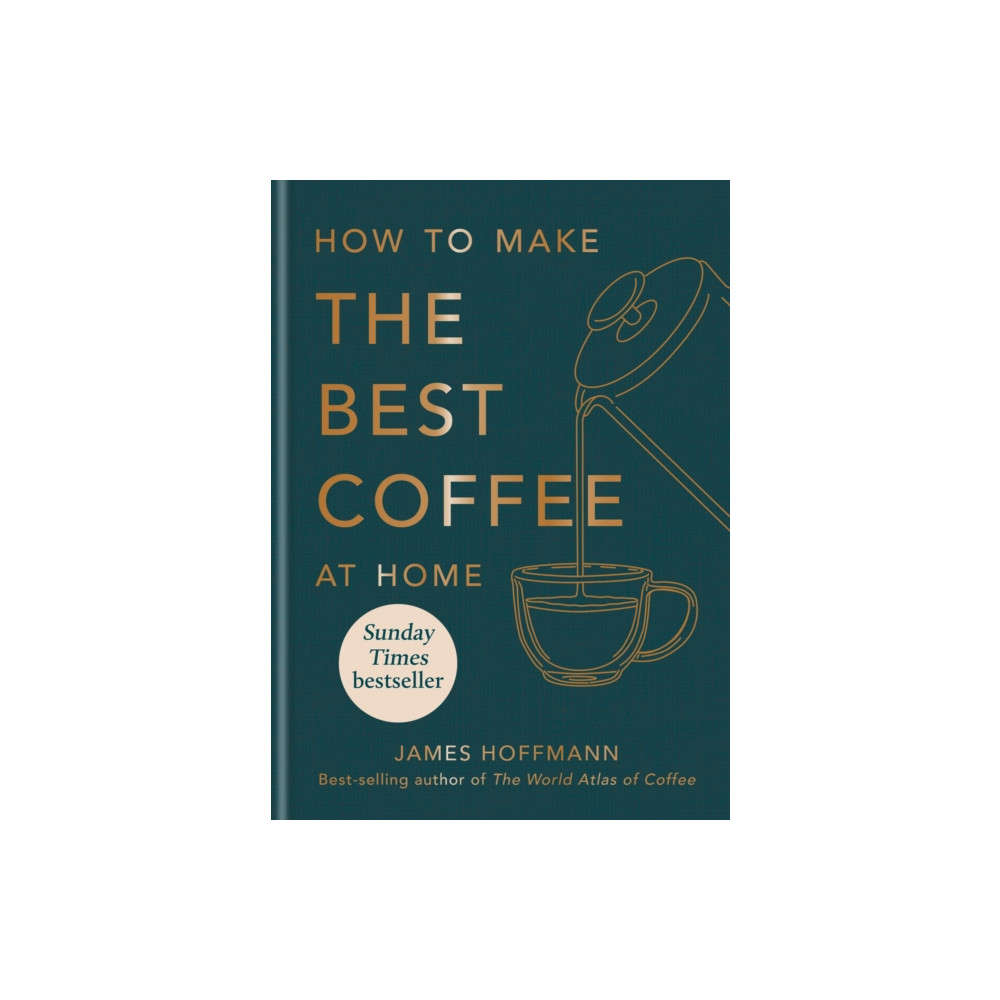 How to make the best coffee at home (inbunden, english) Octopus publishing group