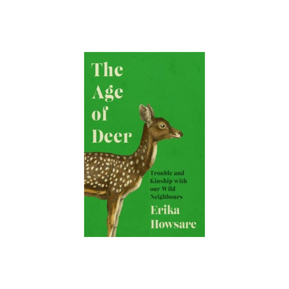 Age of Deer: Trouble and Kinship with our Wild Neighbours (inbunden, english) Icon Books