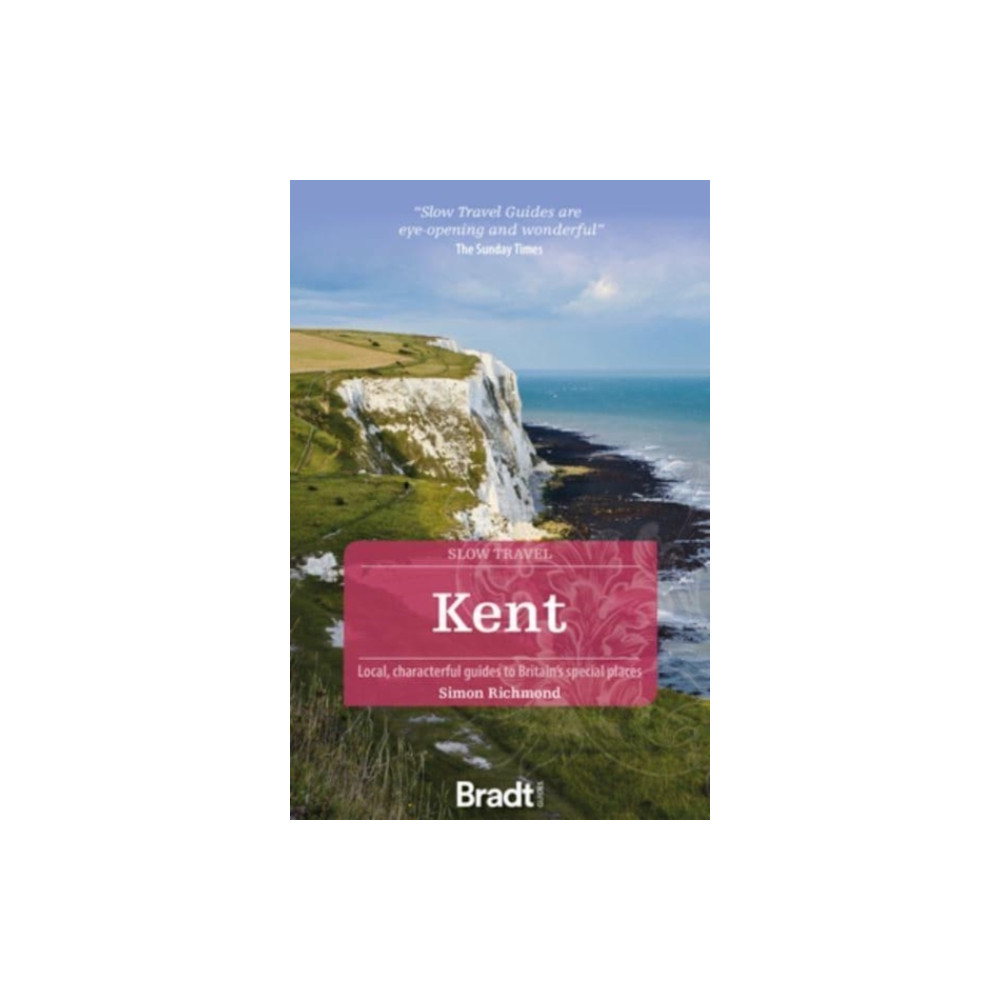 Kent (Slow Travel) (häftad, english) Bradt Travel Guides