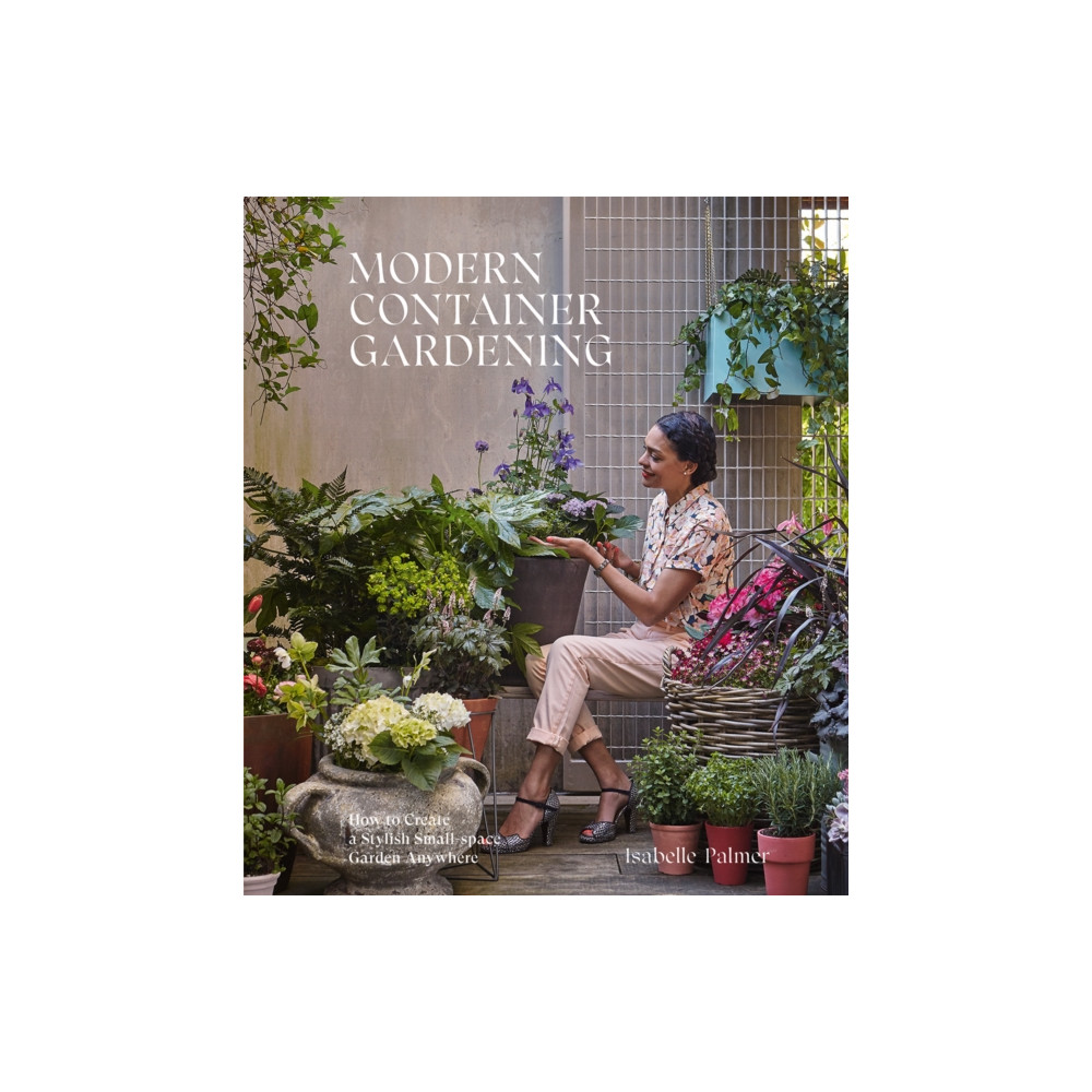 Modern Container Gardening (inbunden, english) Hardie Grant Books (UK)